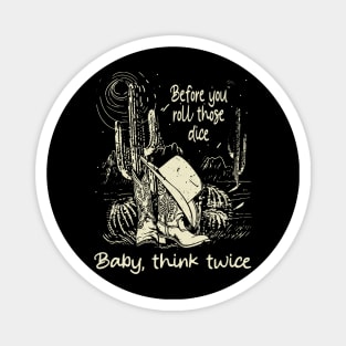 Before you roll those dice Baby, think twice Cowboy Boots Hat Magnet